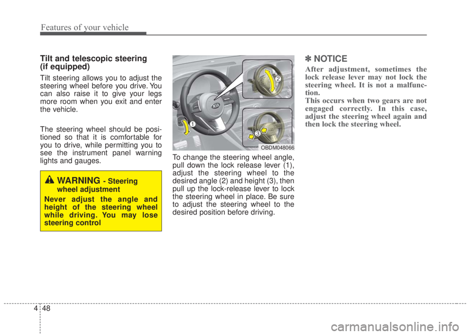 KIA FORTE 2020 Owners Manual Features of your vehicle
48
4
Tilt and telescopic steering
(if equipped)
Tilt steering allows you to adjust the
steering wheel before you drive. You
can also raise it to give your legs
more room when KIA FORTE 2020 Owners Manual Features of your vehicle
48
4
Tilt and telescopic steering
(if equipped)
Tilt steering allows you to adjust the
steering wheel before you drive. You
can also raise it to give your legs
more room when