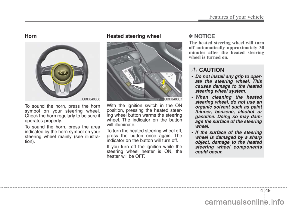 KIA FORTE 2020 Owners Manual 449
Features of your vehicle
Horn
To sound the horn, press the horn
symbol on your steering wheel.
Check the horn regularly to be sure it
operates properly.
To sound the horn, press the area
indicated KIA FORTE 2020 Owners Manual 449
Features of your vehicle
Horn
To sound the horn, press the horn
symbol on your steering wheel.
Check the horn regularly to be sure it
operates properly.
To sound the horn, press the area
indicated