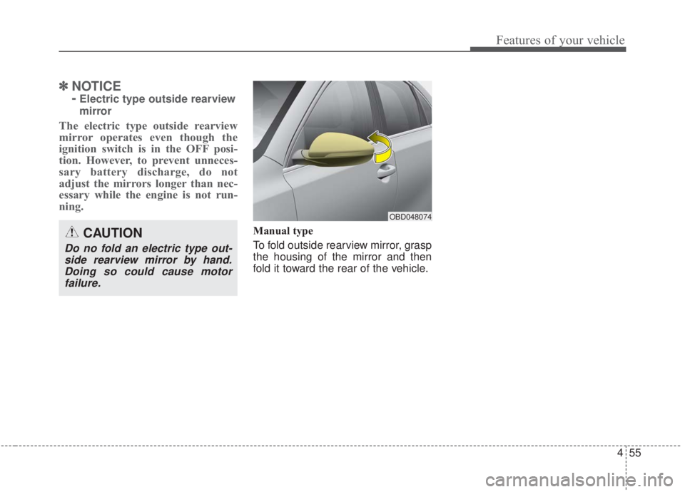 KIA FORTE 2020 Owners Guide 455
Features of your vehicle
✽ ✽NOTICE
-
Electric type outside rearview
mirror
The electric type outside rearview
mirror operates even though the
ignition switch is in the OFF posi-
tion. However KIA FORTE 2020 Owners Guide 455
Features of your vehicle
✽ ✽NOTICE
-
Electric type outside rearview
mirror
The electric type outside rearview
mirror operates even though the
ignition switch is in the OFF posi-
tion. However