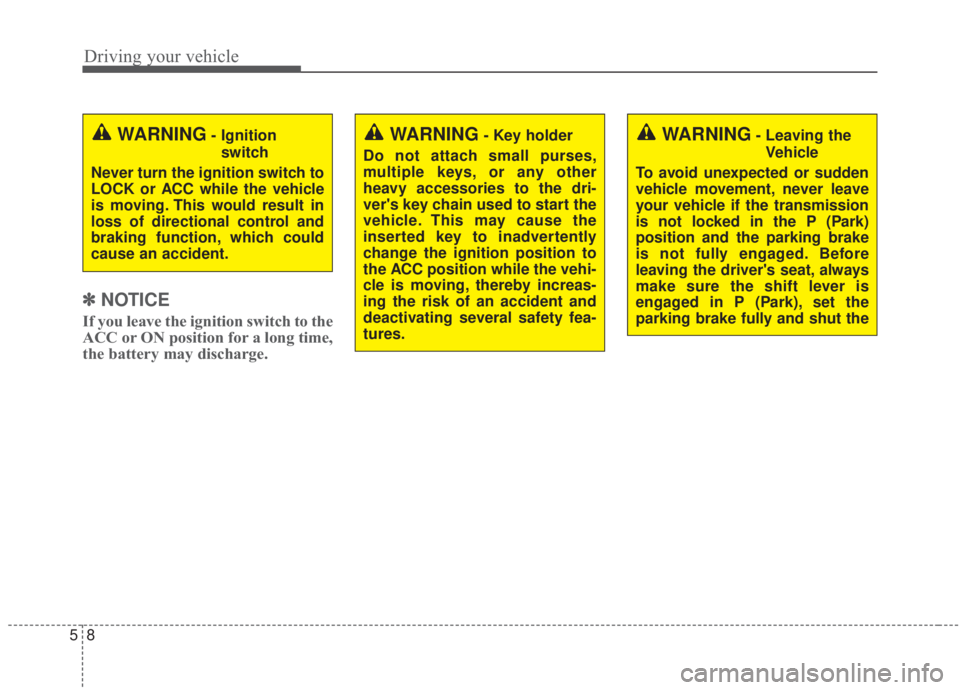 KIA FORTE 2020 Owners Manual Driving your vehicle
85
✽ ✽
NOTICE
If you leave the ignition switch to the
ACC or ON position for a long time,
the battery may discharge.
WARNING- Key holder
Do not attach small purses,
multipl KIA FORTE 2020 Owners Manual Driving your vehicle
85
✽ ✽
NOTICE
If you leave the ignition switch to the
ACC or ON position for a long time,
the battery may discharge.
WARNING- Key holder
Do not attach small purses,
multipl