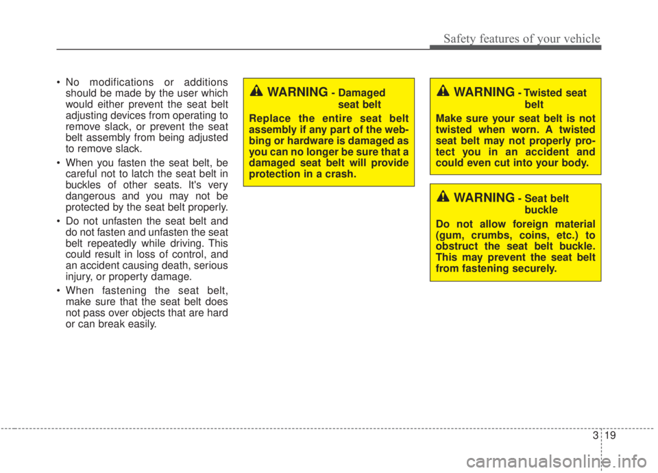 KIA FORTE 2020 Owners Guide 319
Safety features of your vehicle
No modifications or additionsshould be made by the user which
would either prevent the seat belt
adjusting devices from operating to
remove slack, or prevent the s KIA FORTE 2020 Owners Guide 319
Safety features of your vehicle
No modifications or additionsshould be made by the user which
would either prevent the seat belt
adjusting devices from operating to
remove slack, or prevent the s