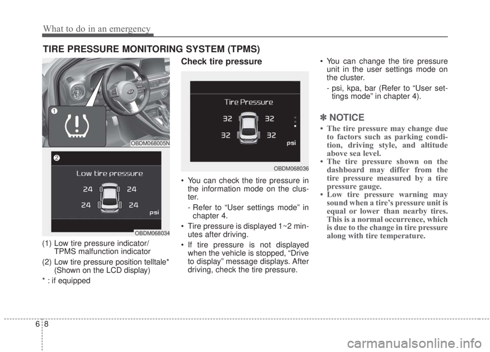 KIA FORTE 2020 Owners Manual What to do in an emergency
86
TIRE PRESSURE MONITORING SYSTEM (TPMS)
(1) Low tire pressure indicator/TPMS malfunction indicator
(2) Low tire pressure position telltale* (Shown on the LCD display)
* : KIA FORTE 2020 Owners Manual What to do in an emergency
86
TIRE PRESSURE MONITORING SYSTEM (TPMS)
(1) Low tire pressure indicator/TPMS malfunction indicator
(2) Low tire pressure position telltale* (Shown on the LCD display)
* :