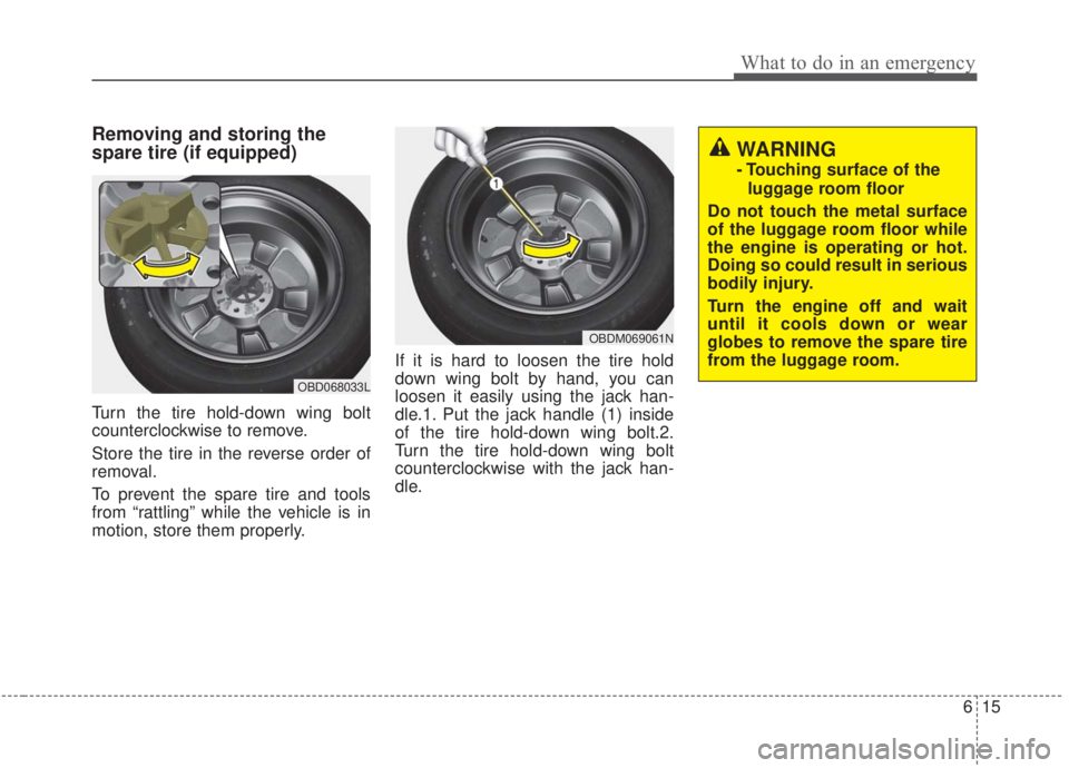 KIA FORTE 2020 Owners Manual 615
What to do in an emergency
Removing and storing the
spare tire (if equipped)
Turn the tire hold-down wing bolt
counterclockwise to remove.
Store the tire in the reverse order of
removal.
To preven KIA FORTE 2020 Owners Manual 615
What to do in an emergency
Removing and storing the
spare tire (if equipped)
Turn the tire hold-down wing bolt
counterclockwise to remove.
Store the tire in the reverse order of
removal.
To preven