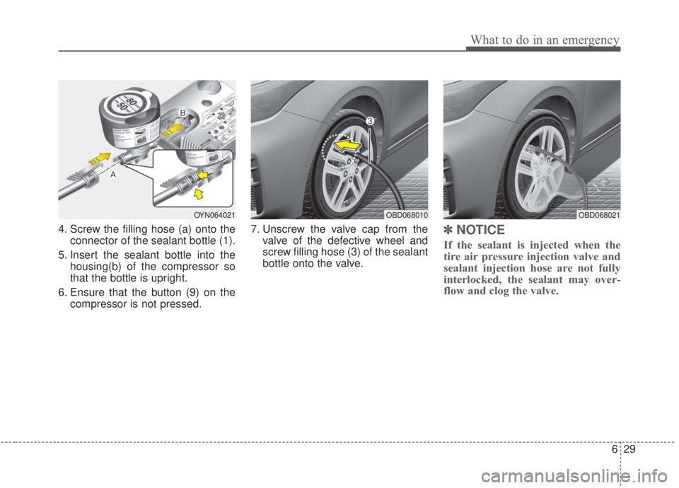 KIA FORTE 2020 Owners Manual 629
What to do in an emergency
4. Screw the filling hose (a) onto theconnector of the sealant bottle (1).
5. Insert the sealant bottle into the housing(b) of the compressor so
that the bottle is uprig KIA FORTE 2020 Owners Manual 629
What to do in an emergency
4. Screw the filling hose (a) onto theconnector of the sealant bottle (1).
5. Insert the sealant bottle into the housing(b) of the compressor so
that the bottle is uprig