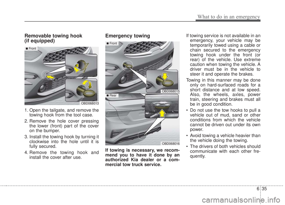 KIA FORTE 2020 Owners Manual 635
What to do in an emergency
Removable towing hook
(if equipped)
1. Open the tailgate, and remove thetowing hook from the tool case.
2. Remove the hole cover pressing the lower (front) part of the c KIA FORTE 2020 Owners Manual 635
What to do in an emergency
Removable towing hook
(if equipped)
1. Open the tailgate, and remove thetowing hook from the tool case.
2. Remove the hole cover pressing the lower (front) part of the c