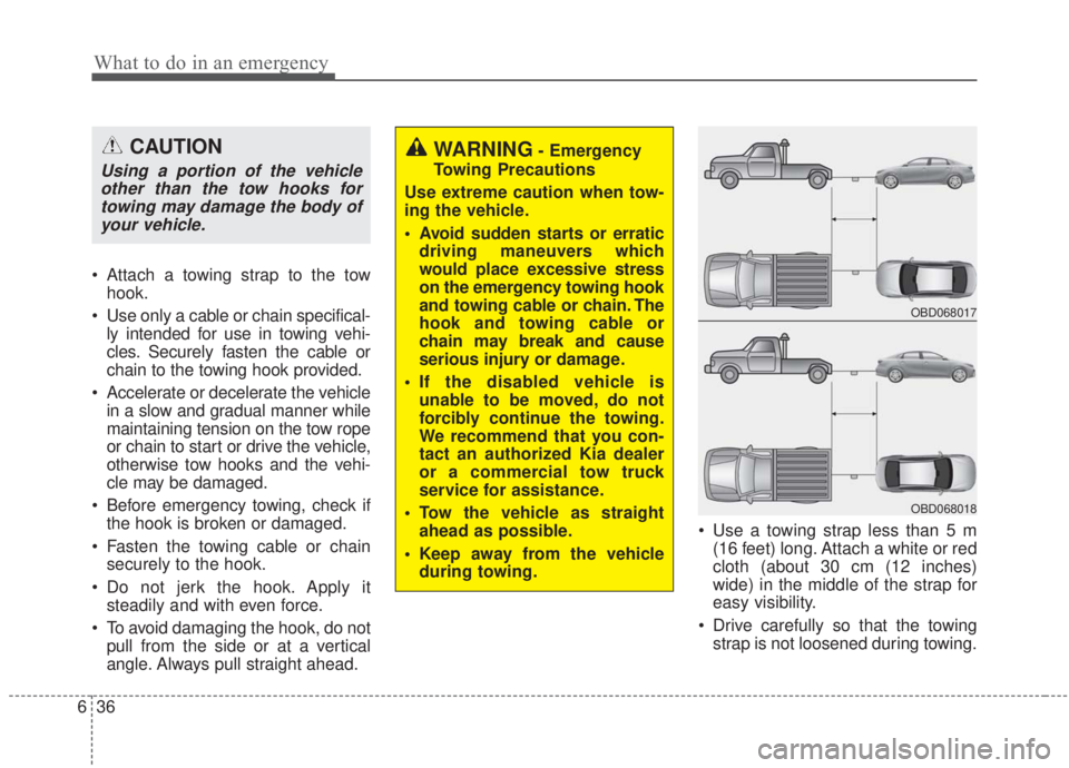 KIA FORTE 2020 Owners Manual What to do in an emergency
36
6
Attach a towing strap to the tow
hook.
Use only a cable or chain specifical- ly intended for use in towing vehi-
cles. Securely fasten the cable or
chain to the towin KIA FORTE 2020 Owners Manual What to do in an emergency
36
6
Attach a towing strap to the tow
hook.
Use only a cable or chain specifical- ly intended for use in towing vehi-
cles. Securely fasten the cable or
chain to the towin