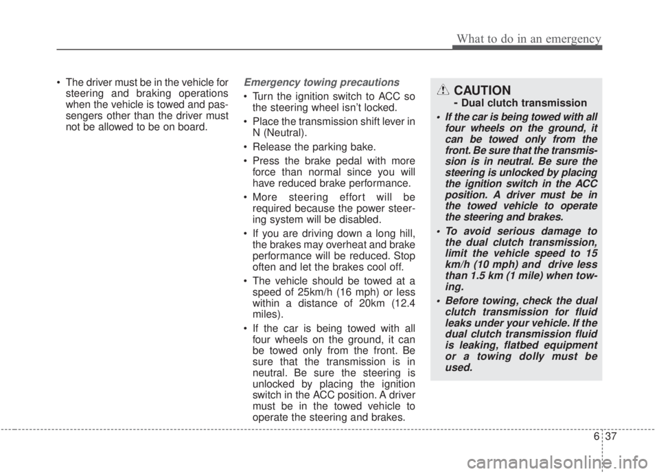KIA FORTE 2020 Owners Manual 637
What to do in an emergency
The driver must be in the vehicle forsteering and braking operations
when the vehicle is towed and pas-
sengers other than the driver must
not be allowed to be on board KIA FORTE 2020 Owners Manual 637
What to do in an emergency
The driver must be in the vehicle forsteering and braking operations
when the vehicle is towed and pas-
sengers other than the driver must
not be allowed to be on board
