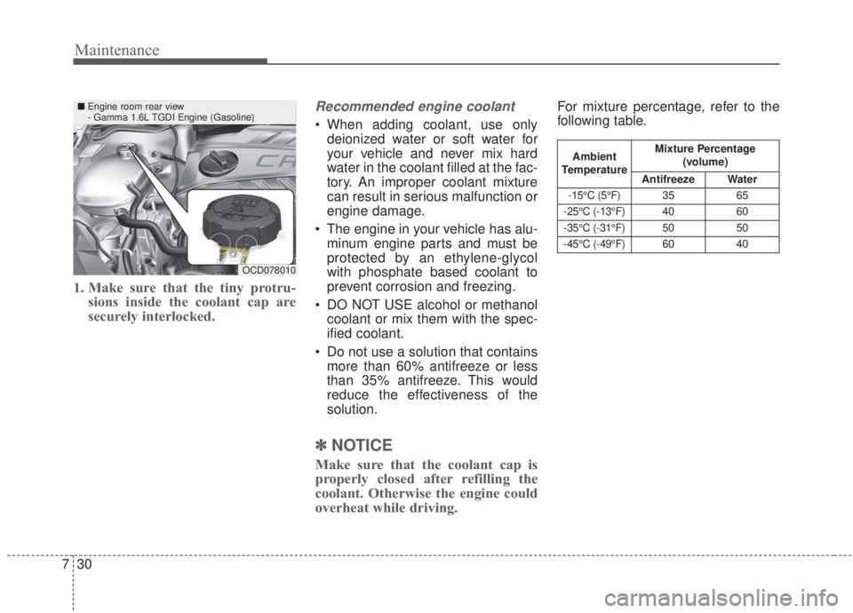 KIA FORTE 2020 Owners Manual Maintenance
30
7
1. Make sure that the tiny protru-
sions inside the coolant cap are
securely interlocked.
Recommended engine coolant
When adding coolant, use only
deionized water or soft water for
y KIA FORTE 2020 Owners Manual Maintenance
30
7
1. Make sure that the tiny protru-
sions inside the coolant cap are
securely interlocked.
Recommended engine coolant
When adding coolant, use only
deionized water or soft water for
y