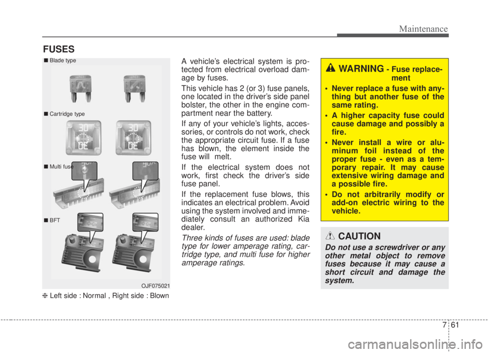 KIA FORTE 2020 Workshop Manual 761
Maintenance
FUSES
❈Left side : Normal , Right side : Blown
A vehicle’s electrical system is pro-
tected from electrical overload dam-
age by fuses.
This vehicle has 2 (or 3) fuse panels,
one l KIA FORTE 2020 Workshop Manual 761
Maintenance
FUSES
❈Left side : Normal , Right side : Blown
A vehicle’s electrical system is pro-
tected from electrical overload dam-
age by fuses.
This vehicle has 2 (or 3) fuse panels,
one l