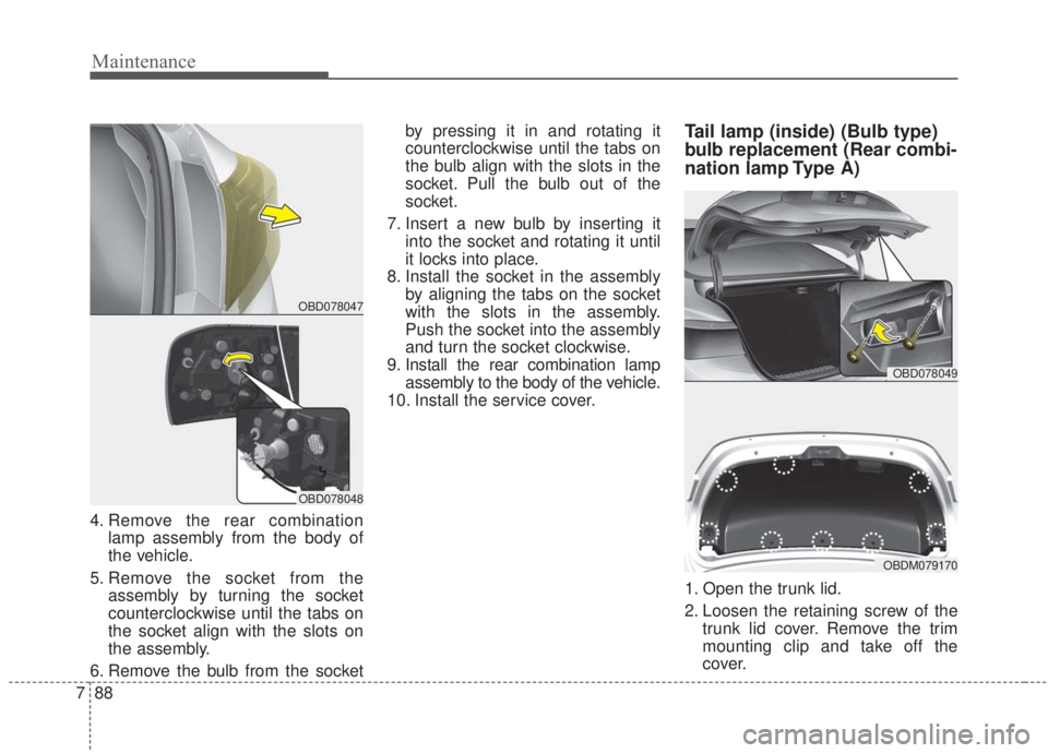KIA FORTE 2020 User Guide Maintenance
88
7
4. Remove the rear combination
lamp assembly from the body of
the vehicle.
5. Remove the socket from the assembly by turning the socket
counterclockwise until the tabs on
the socket a