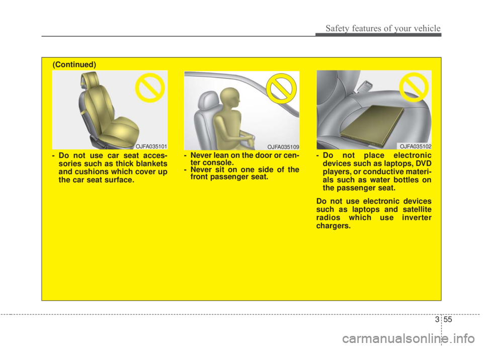KIA FORTE 2020 Manual PDF 355
Safety features of your vehicle
OJFA035109
- Never lean on the door or cen-ter console.
- Never sit on one side of the front passenger seat.
OJFA035101
- Do not use car seat acces-
sories such as KIA FORTE 2020 Manual PDF 355
Safety features of your vehicle
OJFA035109
- Never lean on the door or cen-ter console.
- Never sit on one side of the front passenger seat.
OJFA035101
- Do not use car seat acces-
sories such as