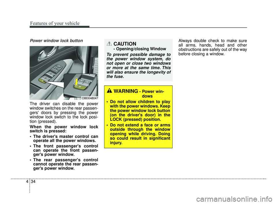 KIA FORTE 2019 Owners Manual Features of your vehicle
34
4
Power window lock button
The driver can disable the power
window switches on the rear passen-
gers doors by pressing the power
window lock switch to the lock posi-
tion KIA FORTE 2019 Owners Manual Features of your vehicle
34
4
Power window lock button
The driver can disable the power
window switches on the rear passen-
gers doors by pressing the power
window lock switch to the lock posi-
tion