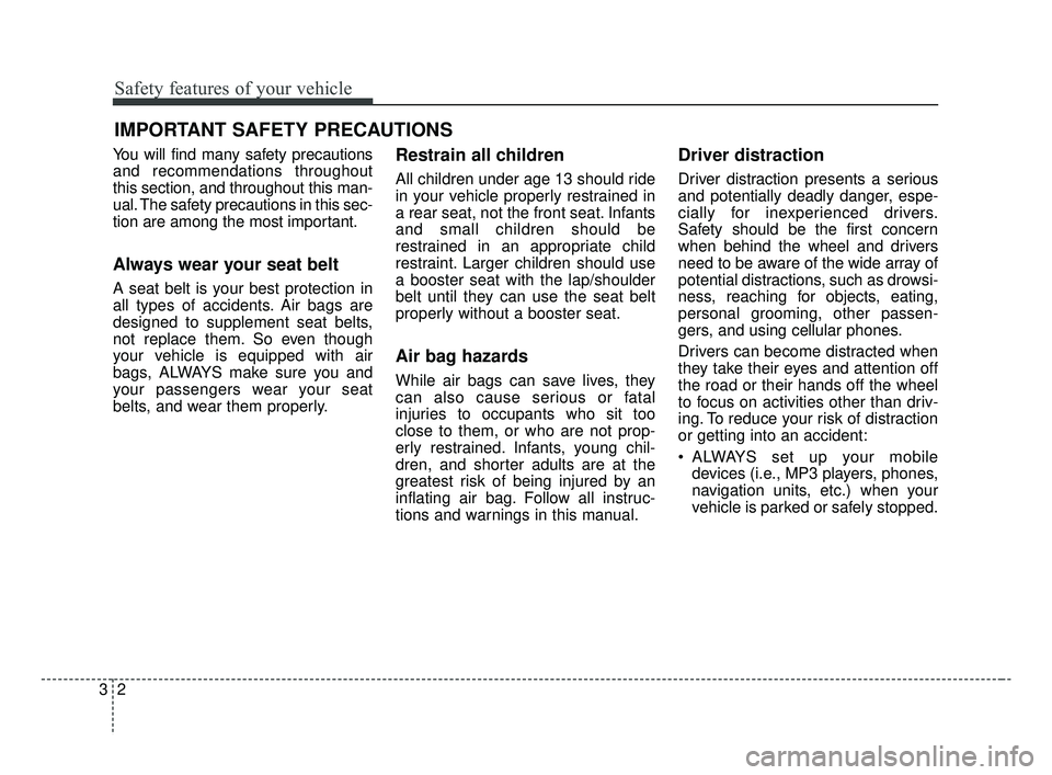 KIA FORTE 2019 User Guide Safety features of your vehicle
23
You will find many safety precautions
and recommendations throughout
this section, and throughout this man-
ual. The safety precautions in this sec-
tion are among t KIA FORTE 2019 User Guide Safety features of your vehicle
23
You will find many safety precautions
and recommendations throughout
this section, and throughout this man-
ual. The safety precautions in this sec-
tion are among t