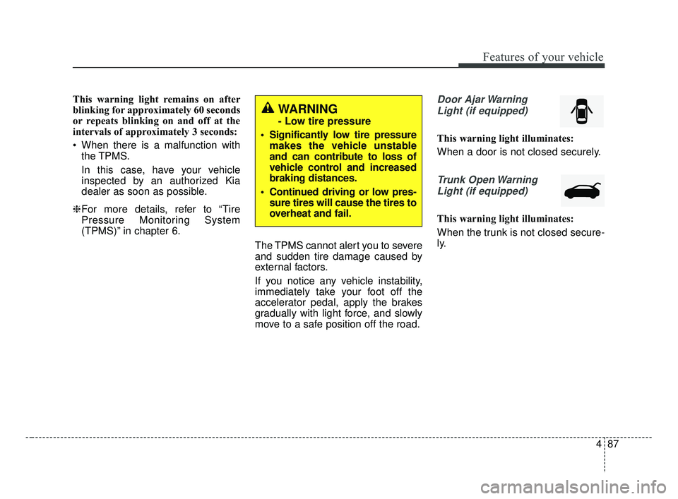 KIA FORTE 2019 Owners Manual 487
Features of your vehicle
This warning light remains on after
blinking for approximately 60 seconds
or repeats blinking on and off at the
intervals of approximately 3 seconds:
When there is a malf KIA FORTE 2019 Owners Manual 487
Features of your vehicle
This warning light remains on after
blinking for approximately 60 seconds
or repeats blinking on and off at the
intervals of approximately 3 seconds:
When there is a malf