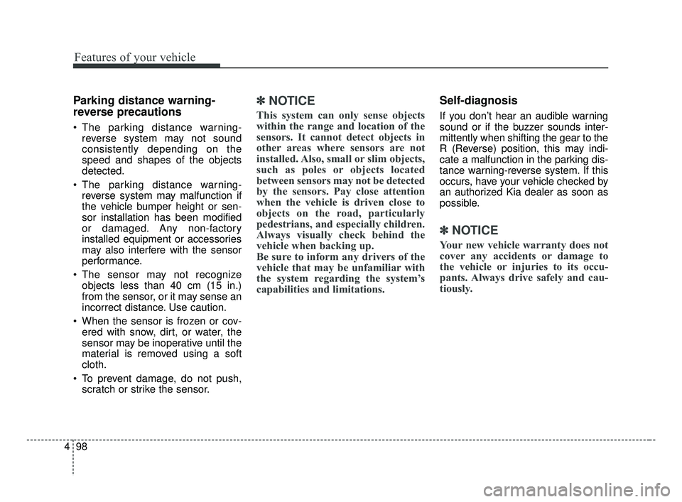 KIA FORTE 2019 User Guide Features of your vehicle
98
4
Parking distance warning-
reverse precautions
The parking distance warning-
reverse system may not sound
consistently depending on the
speed and shapes of the objects
de KIA FORTE 2019 User Guide Features of your vehicle
98
4
Parking distance warning-
reverse precautions
The parking distance warning-
reverse system may not sound
consistently depending on the
speed and shapes of the objects
de