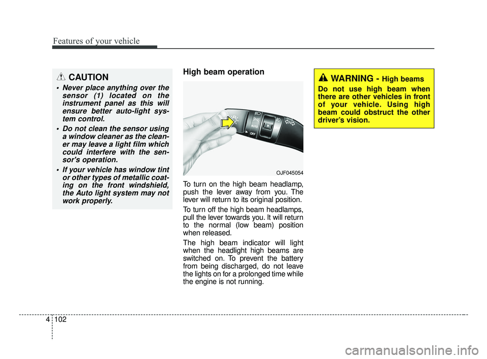 KIA FORTE 2019 Owners Manual Features of your vehicle
102
4
High beam operation
To turn on the high beam headlamp,
push the lever away from you. The
lever will return to its original position.
To turn off the high beam headlamps, KIA FORTE 2019 Owners Manual Features of your vehicle
102
4
High beam operation
To turn on the high beam headlamp,
push the lever away from you. The
lever will return to its original position.
To turn off the high beam headlamps,