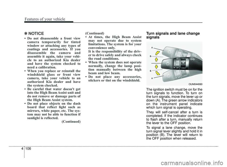 KIA FORTE 2019 Owners Manual Features of your vehicle
106
4
✽ ✽
NOTICE
• Do not disassemble a front view
camera temporarily for tinted
window or attaching any types of
coatings and accessories. If you
disassemble the camera KIA FORTE 2019 Owners Manual Features of your vehicle
106
4
✽ ✽
NOTICE
• Do not disassemble a front view
camera temporarily for tinted
window or attaching any types of
coatings and accessories. If you
disassemble the camera
