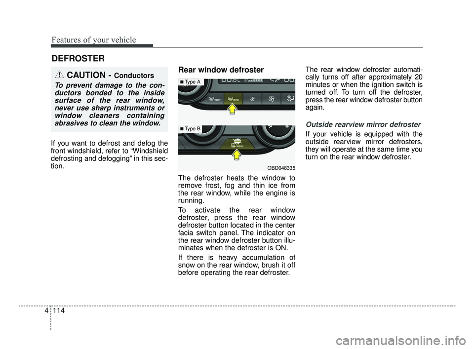 KIA FORTE 2019 Owners Manual Features of your vehicle
114
4
If you want to defrost and defog the
front windshield, refer to “Windshield
defrosting and defogging” in this sec-
tion.
Rear window defroster
The defroster heats th KIA FORTE 2019 Owners Manual Features of your vehicle
114
4
If you want to defrost and defog the
front windshield, refer to “Windshield
defrosting and defogging” in this sec-
tion.
Rear window defroster
The defroster heats th