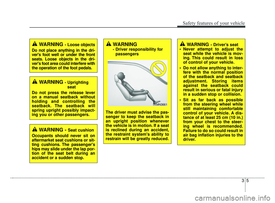 KIA FORTE 2019 Owners Manual 35
Safety features of your vehicle
WARNING - Uprightingseat
Do not press the release lever
on a manual seatback without
holding and controlling the
seatback. The seatback will
spring upright possibly KIA FORTE 2019 Owners Manual 35
Safety features of your vehicle
WARNING - Uprightingseat
Do not press the release lever
on a manual seatback without
holding and controlling the
seatback. The seatback will
spring upright possibly