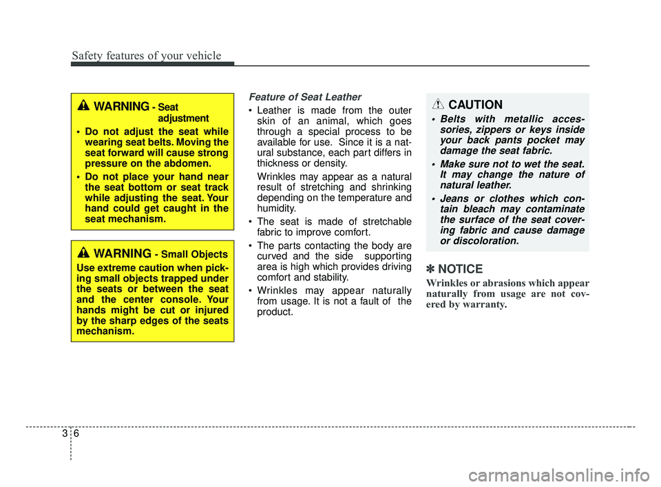 KIA FORTE 2019 Owners Manual Safety features of your vehicle
63
Feature of Seat Leather
Leather is made from the outerskin of an animal, which goes
through a special process to be
available for use. Since it is a nat-
ural subs KIA FORTE 2019 Owners Manual Safety features of your vehicle
63
Feature of Seat Leather
Leather is made from the outerskin of an animal, which goes
through a special process to be
available for use. Since it is a nat-
ural subs