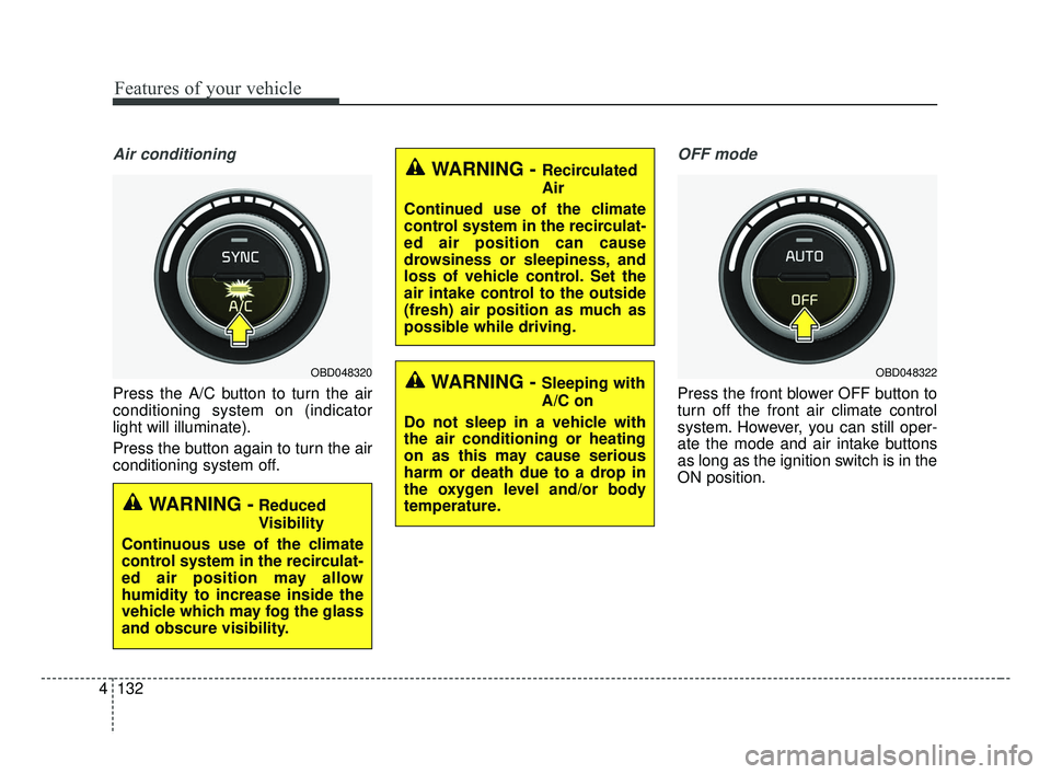 KIA FORTE 2019 Owners Manual Features of your vehicle
132
4
Air conditioning
Press the A/C button to turn the air
conditioning system on (indicator
light will illuminate).
Press the button again to turn the air
conditioning syste KIA FORTE 2019 Owners Manual Features of your vehicle
132
4
Air conditioning
Press the A/C button to turn the air
conditioning system on (indicator
light will illuminate).
Press the button again to turn the air
conditioning syste