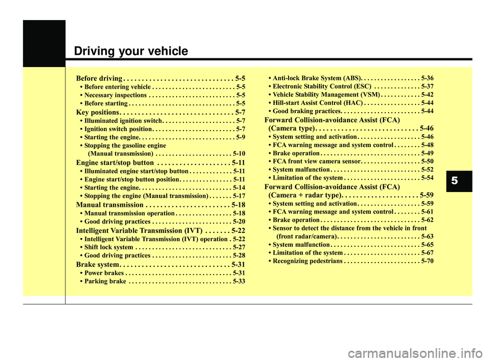 KIA FORTE 2019 Owners Manual Driving your vehicle
Before driving . . . . . . . . . . . . . . . . . . . . . . . . . . . . . . 5-5
• Before entering vehicle . . . . . . . . . . . . . . . . . . . . . . . . . 5-5
• Necessary insp KIA FORTE 2019 Owners Manual Driving your vehicle
Before driving . . . . . . . . . . . . . . . . . . . . . . . . . . . . . . 5-5
• Before entering vehicle . . . . . . . . . . . . . . . . . . . . . . . . . 5-5
• Necessary insp