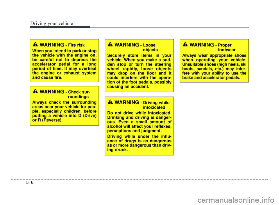 KIA FORTE 2019  Owners Manual Driving your vehicle
65
WARNING- Check sur-roundings
Always check the surrounding
areas near your vehicle for peo-
ple, especially children, before
putting a vehicle into D (Drive)
or R (Reverse).
WAR