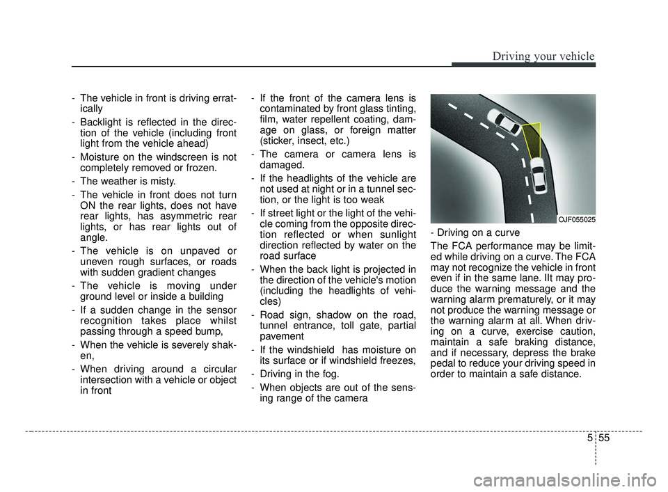 KIA FORTE 2019 Owners Manual 555
Driving your vehicle
- The vehicle in front is driving errat-ically
- Backlight is reflected in the direc- tion of the vehicle (including front
light from the vehicle ahead)
- Moisture on the wind KIA FORTE 2019 Owners Manual 555
Driving your vehicle
- The vehicle in front is driving errat-ically
- Backlight is reflected in the direc- tion of the vehicle (including front
light from the vehicle ahead)
- Moisture on the wind