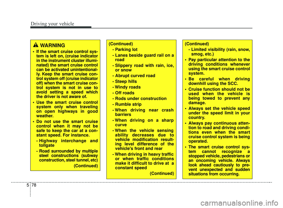 KIA FORTE 2019  Owners Manual Driving your vehicle
78
5
(Continued)
- Parking lot
- Lanes beside guard rail on aroad
- Slippery road with rain, ice, or snow
- Abrupt curved road
- Steep hills
- Windy  roads
- Off roads
- Rods unde