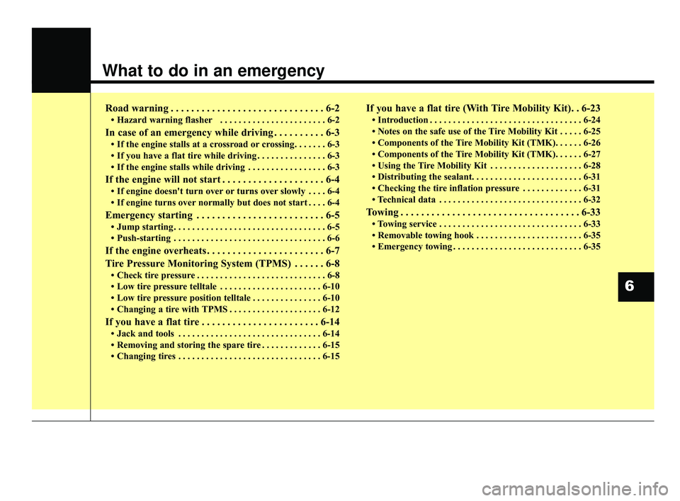 KIA FORTE 2019  Owners Manual What to do in an emergency
Road warning . . . . . . . . . . . . . . . . . . . . . . . . . . . . . . 6-2
• Hazard warning flasher . . . . . . . . . . . . . . . . . . . . . . . 6-2
In case of an emerg