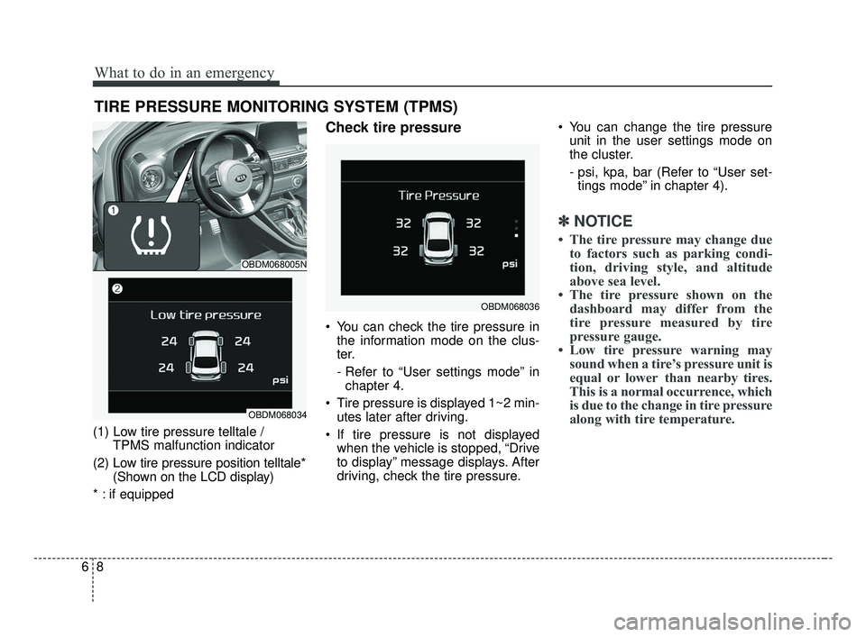 KIA FORTE 2019 Owners Manual What to do in an emergency
86
TIRE PRESSURE MONITORING SYSTEM (TPMS)
(1) Low tire pressure telltale / TPMS malfunction indicator
(2) Low tire pressure position telltale* (Shown on the LCD display)
* : KIA FORTE 2019 Owners Manual What to do in an emergency
86
TIRE PRESSURE MONITORING SYSTEM (TPMS)
(1) Low tire pressure telltale / TPMS malfunction indicator
(2) Low tire pressure position telltale* (Shown on the LCD display)
* :