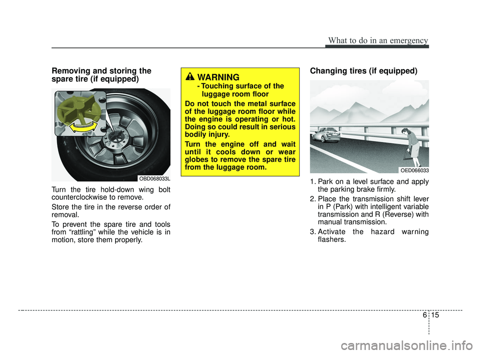 KIA FORTE 2019 Owners Manual 615
What to do in an emergency
Removing and storing the
spare tire (if equipped)
Turn the tire hold-down wing bolt
counterclockwise to remove.
Store the tire in the reverse order of
removal.
To preven KIA FORTE 2019 Owners Manual 615
What to do in an emergency
Removing and storing the
spare tire (if equipped)
Turn the tire hold-down wing bolt
counterclockwise to remove.
Store the tire in the reverse order of
removal.
To preven