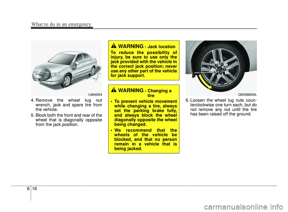KIA FORTE 2019 Owners Manual What to do in an emergency
16
6
4. Remove the wheel lug nut
wrench, jack and spare tire from
the vehicle.
5. Block both the front and rear of the wheel that is diagonally opposite
from the jack positi KIA FORTE 2019 Owners Manual What to do in an emergency
16
6
4. Remove the wheel lug nut
wrench, jack and spare tire from
the vehicle.
5. Block both the front and rear of the wheel that is diagonally opposite
from the jack positi