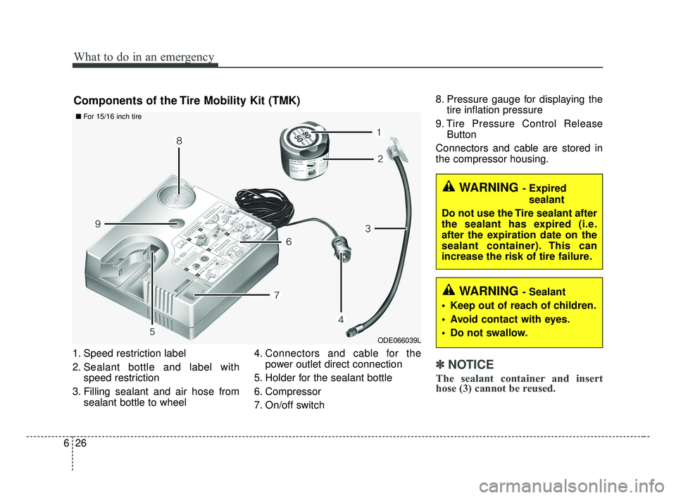 KIA FORTE 2019 Owners Manual What to do in an emergency
26
6
1. Speed restriction label
2. Sealant bottle and label with
speed restriction
3. Filling sealant and air hose from sealant bottle to wheel 4. Connectors and cable for t KIA FORTE 2019 Owners Manual What to do in an emergency
26
6
1. Speed restriction label
2. Sealant bottle and label with
speed restriction
3. Filling sealant and air hose from sealant bottle to wheel 4. Connectors and cable for t