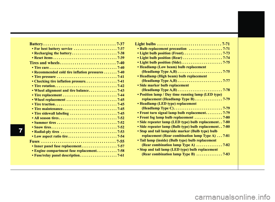 KIA FORTE 2019  Owners Manual Battery . . . . . . . . . . . . . . . . . . . . . . . . . . . . . . . . . . . 7-\
37
• For best battery service . . . . . . . . . . . . . . . . . . . . . . . 7-37
• Recharging the battery . . . . 