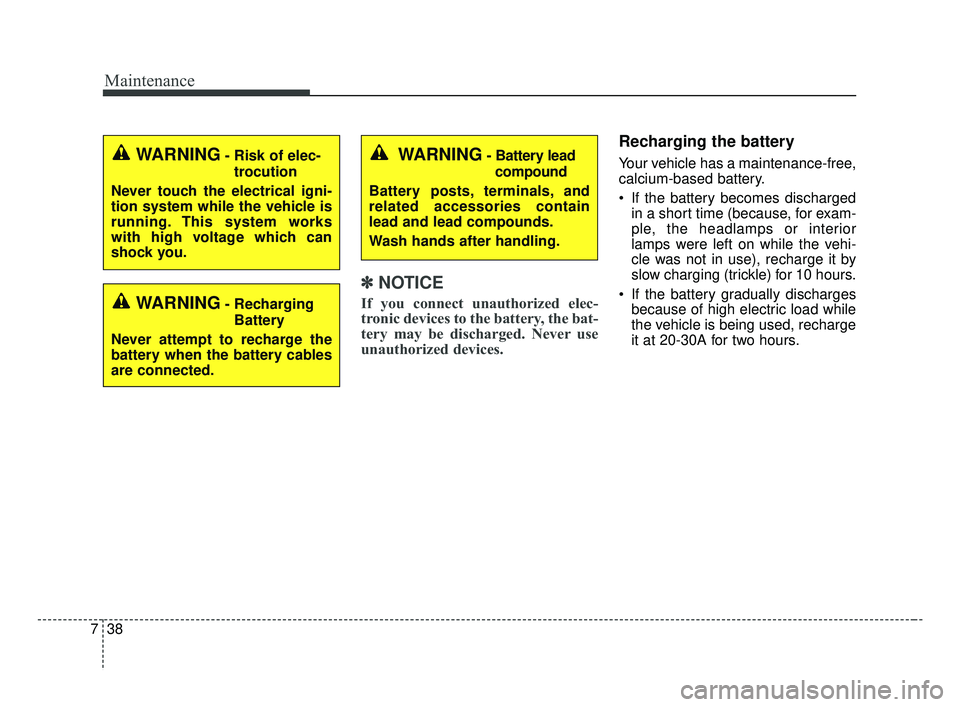 KIA FORTE 2019 Owners Manual Maintenance
38
7
✽ ✽
NOTICE
If you connect unauthorized elec-
tronic devices to the battery, the bat-
tery may be discharged. Never use
unauthorized devices.
Recharging the battery
Your vehicle ha KIA FORTE 2019 Owners Manual Maintenance
38
7
✽ ✽
NOTICE
If you connect unauthorized elec-
tronic devices to the battery, the bat-
tery may be discharged. Never use
unauthorized devices.
Recharging the battery
Your vehicle ha