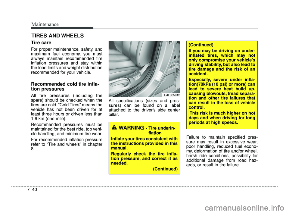 KIA FORTE 2019 Owners Manual Maintenance
40
7
TIRES AND WHEELS
Tire care
For proper maintenance, safety, and
maximum fuel economy, you must
always maintain recommended tire
inflation pressures and stay within
the load limits and KIA FORTE 2019 Owners Manual Maintenance
40
7
TIRES AND WHEELS
Tire care
For proper maintenance, safety, and
maximum fuel economy, you must
always maintain recommended tire
inflation pressures and stay within
the load limits and