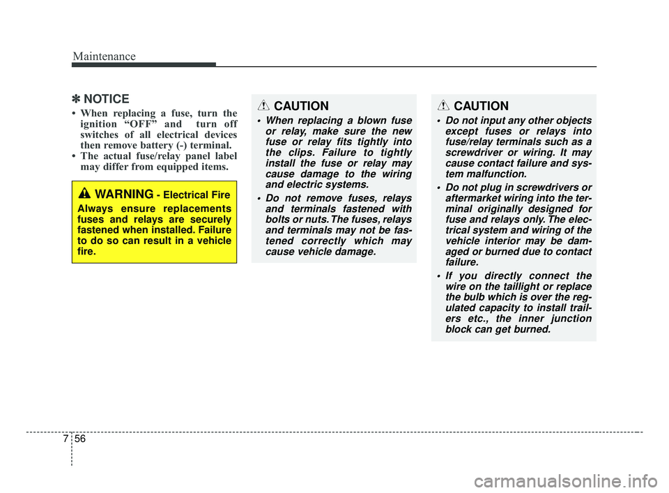 KIA FORTE 2019 Owners Manual Maintenance
56
7
✽ ✽
NOTICE
• When replacing a fuse, turn the
ignition “OFF” and turn off
switches of all electrical devices
then remove battery (-) terminal.
• The actual fuse/relay pa KIA FORTE 2019 Owners Manual Maintenance
56
7
✽ ✽
NOTICE
• When replacing a fuse, turn the
ignition “OFF” and turn off
switches of all electrical devices
then remove battery (-) terminal.
• The actual fuse/relay pa