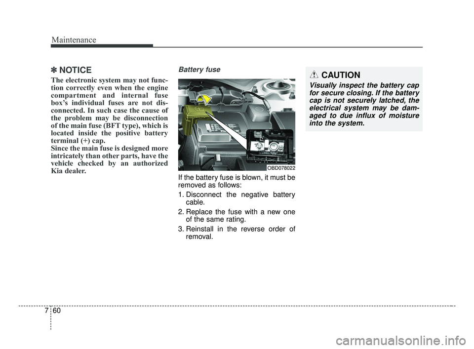 KIA FORTE 2019 Owners Manual Maintenance
60
7
✽ ✽
NOTICE
The electronic system may not func-
tion correctly even when the engine
compartment and internal fuse
box’s individual fuses are not dis-
connected. In such case the KIA FORTE 2019 Owners Manual Maintenance
60
7
✽ ✽
NOTICE
The electronic system may not func-
tion correctly even when the engine
compartment and internal fuse
box’s individual fuses are not dis-
connected. In such case the