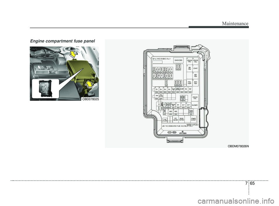 KIA FORTE 2019 Owners Manual 765
Maintenance
Engine compartment fuse panel
OBDM078026N
OBD078025
BDm CAN (ENG) 7.qxp 7/4/2018 10:25 AM Page 65 KIA FORTE 2019 Owners Manual 765
Maintenance
Engine compartment fuse panel
OBDM078026N
OBD078025
BDm CAN (ENG) 7.qxp 7/4/2018 10:25 AM Page 65
