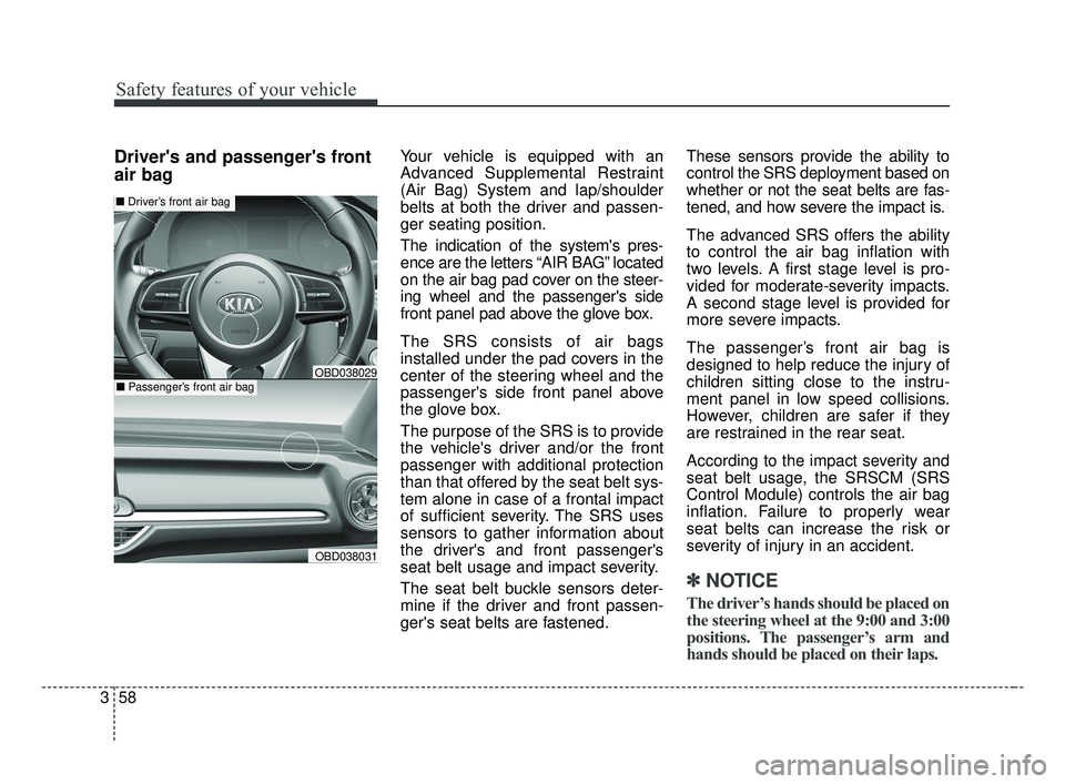 KIA FORTE 2019  Owners Manual Safety features of your vehicle
58
3
Drivers and passengers front
air bagYour vehicle is equipped with an
Advanced Supplemental Restraint
(Air Bag) System and lap/shoulder
belts at both the driver a