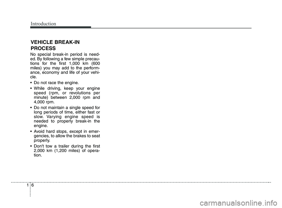 KIA FORTE 2019 Owners Manual Introduction
6 1
No special break-in period is need-
ed. By following a few simple precau-
tions for the first 1,000 km (600
miles) you may add to the perform-
ance, economy and life of your vehi-
cle KIA FORTE 2019 Owners Manual Introduction
6 1
No special break-in period is need-
ed. By following a few simple precau-
tions for the first 1,000 km (600
miles) you may add to the perform-
ance, economy and life of your vehi-
cle