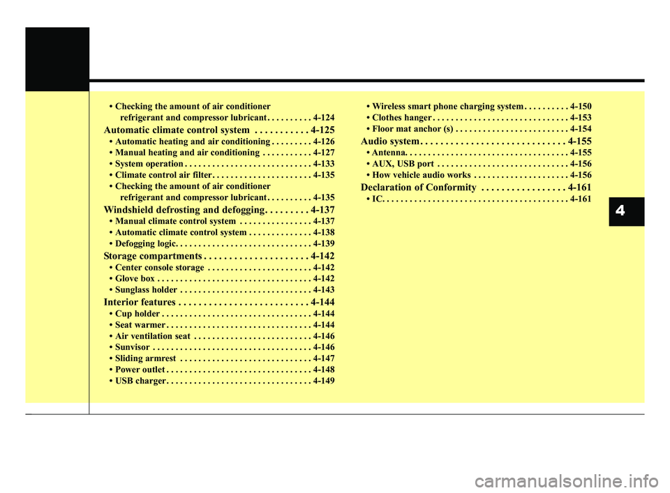 KIA FORTE 2019 Owners Manual • Checking the amount of air conditionerrefrigerant and compressor lubricant . . . . . . . . . . 4-124
Automatic climate control system . . . . . . . . . . . 4-125
• Automatic heating and air cond KIA FORTE 2019 Owners Manual • Checking the amount of air conditionerrefrigerant and compressor lubricant . . . . . . . . . . 4-124
Automatic climate control system . . . . . . . . . . . 4-125
• Automatic heating and air cond