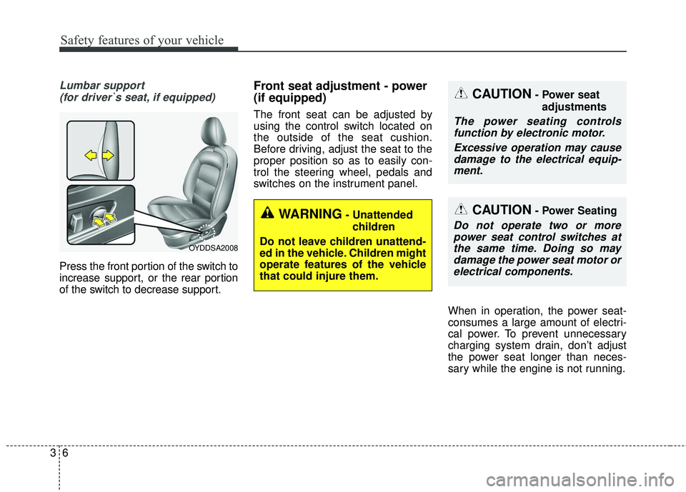 KIA FORTE 2018  Owners Manual Safety features of your vehicle
63
Lumbar support (for driver`s seat, if equipped)
Press the front portion of the switch to
increase support, or the rear portion
of the switch to decrease support.
Fro