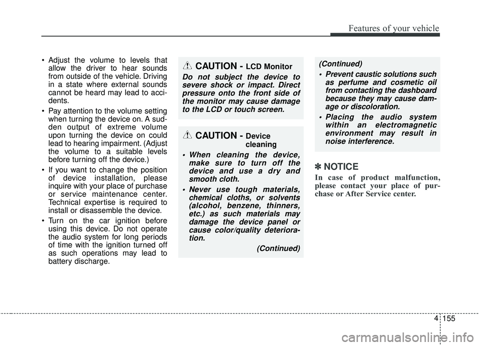 KIA FORTE 2018 Owners Manual Adjust the volume to levels thatallow the driver to hear sounds
from outside of the vehicle. Driving
in a state where external sounds
cannot be heard may lead to acci-
dents.
Pay attention to the vo KIA FORTE 2018 Owners Manual Adjust the volume to levels thatallow the driver to hear sounds
from outside of the vehicle. Driving
in a state where external sounds
cannot be heard may lead to acci-
dents.
Pay attention to the vo