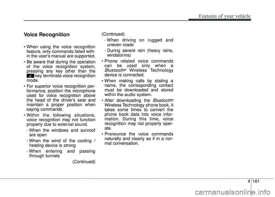 KIA FORTE 2018 Owners Manual Voice Recognition
feature, only commands listed with-
in the users manual are supported.
of the voice recognition system,
pressing any key other than the key terminate voice recognition
mode.
For s KIA FORTE 2018 Owners Manual Voice Recognition
feature, only commands listed with-
in the users manual are supported.
of the voice recognition system,
pressing any key other than the key terminate voice recognition
mode.
For s