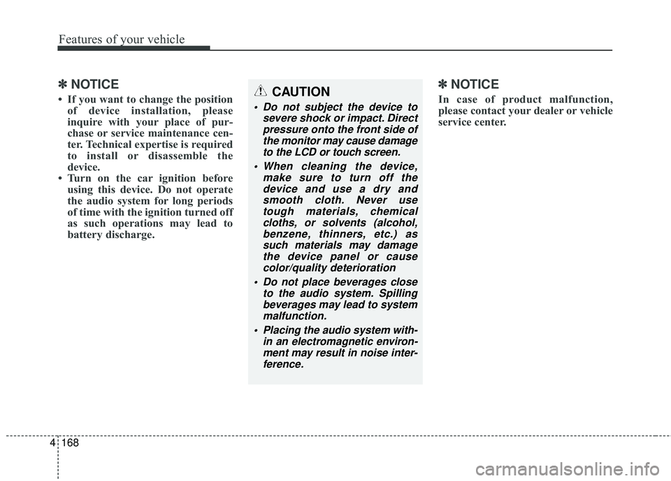 KIA FORTE 2018 Owners Manual 4 168
Features of your vehicle
✽ ✽NOTICE
• If you want to change the position
of device installation, please
inquire with your place of pur-
chase or service maintenance cen-
ter. Technical expe KIA FORTE 2018 Owners Manual 4 168
Features of your vehicle
✽ ✽NOTICE
• If you want to change the position
of device installation, please
inquire with your place of pur-
chase or service maintenance cen-
ter. Technical expe