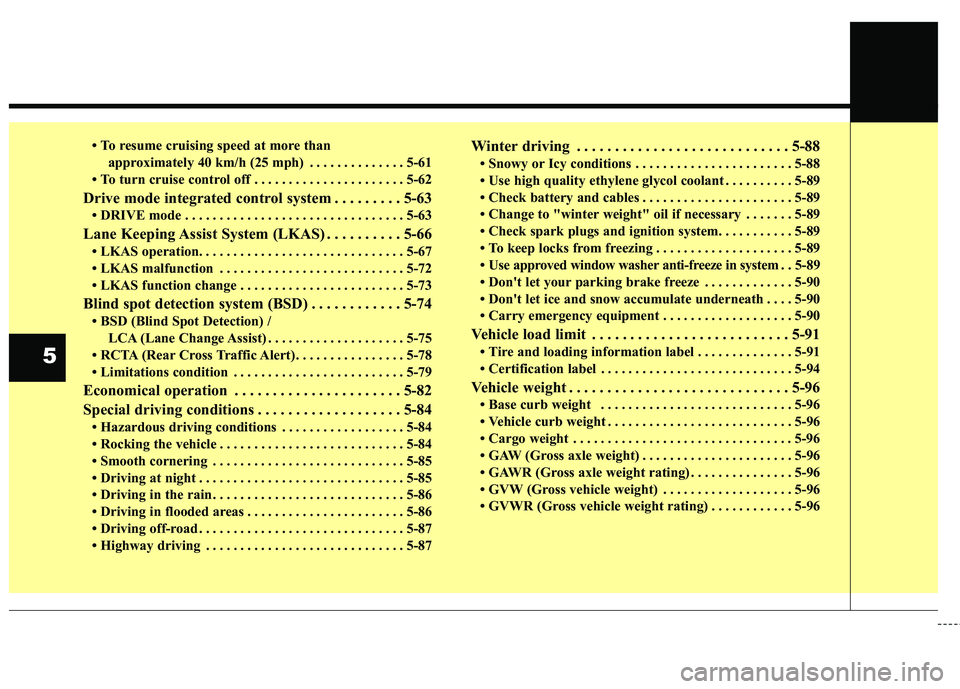 KIA FORTE 2018  Owners Manual • To resume cruising speed at more thanapproximately 40 km/h (25 mph) . . . . . . . . . . . . . . 5-61
• To turn cruise control off . . . . . . . . . . . . . . . . . . . . . . 5-62
Drive mode inte