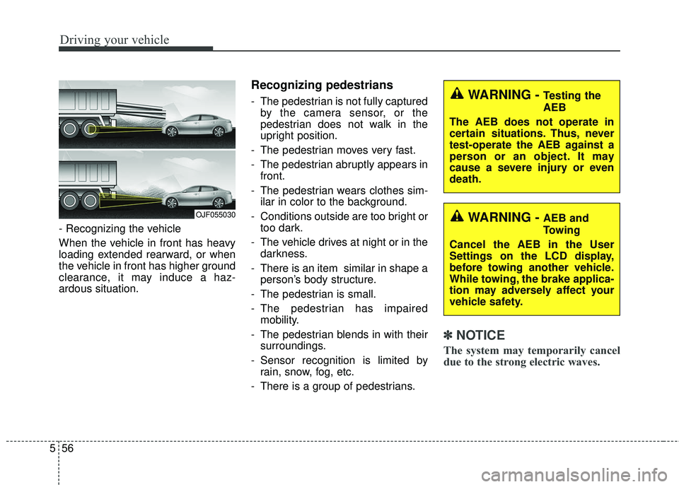 KIA FORTE 2018 Owners Manual Driving your vehicle
56
5
- Recognizing the vehicle
When the vehicle in front has heavy
loading extended rearward, or when
the vehicle in front has higher ground
clearance, it may induce a haz-
ardou KIA FORTE 2018 Owners Manual Driving your vehicle
56
5
- Recognizing the vehicle
When the vehicle in front has heavy
loading extended rearward, or when
the vehicle in front has higher ground
clearance, it may induce a haz-
ardou