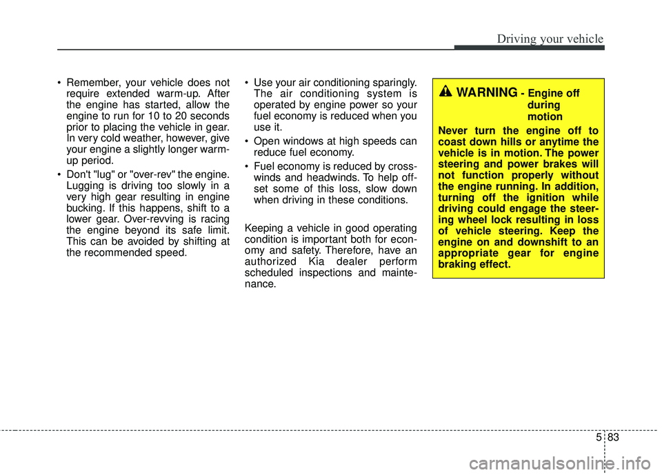 KIA FORTE 2018 Owners Manual 583
Driving your vehicle
Remember, your vehicle does notrequire extended warm-up. After
the engine has started, allow the
engine to run for 10 to 20 seconds
prior to placing the vehicle in gear.
In v KIA FORTE 2018 Owners Manual 583
Driving your vehicle
Remember, your vehicle does notrequire extended warm-up. After
the engine has started, allow the
engine to run for 10 to 20 seconds
prior to placing the vehicle in gear.
In v